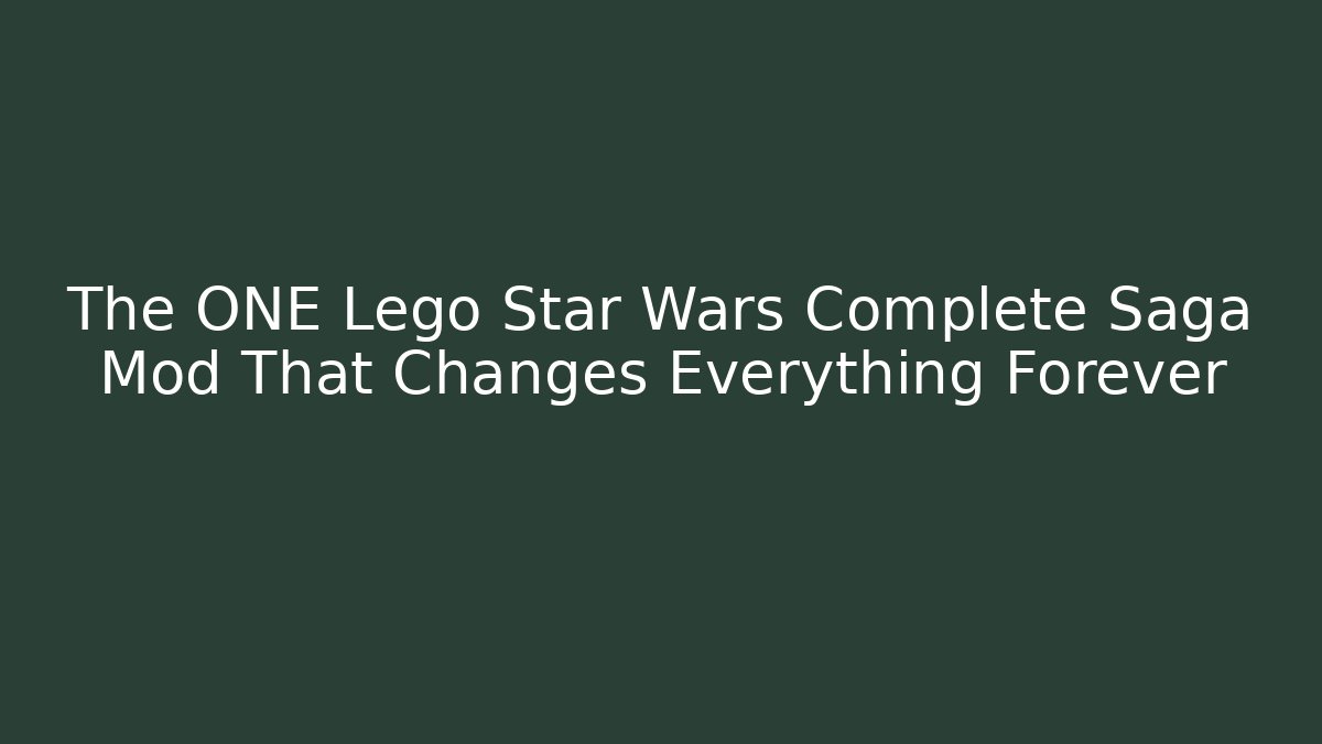 The ONE Lego Star Wars Complete Saga Mod That Changes Everything Forever