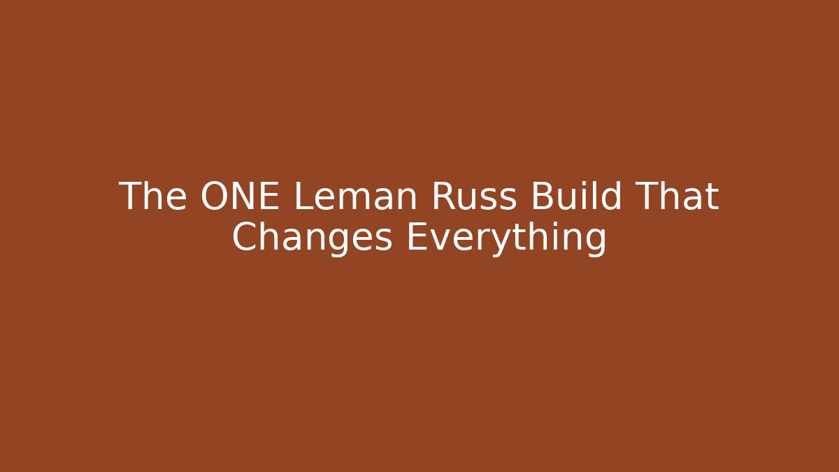 The ONE Leman Russ Build That Changes Everything