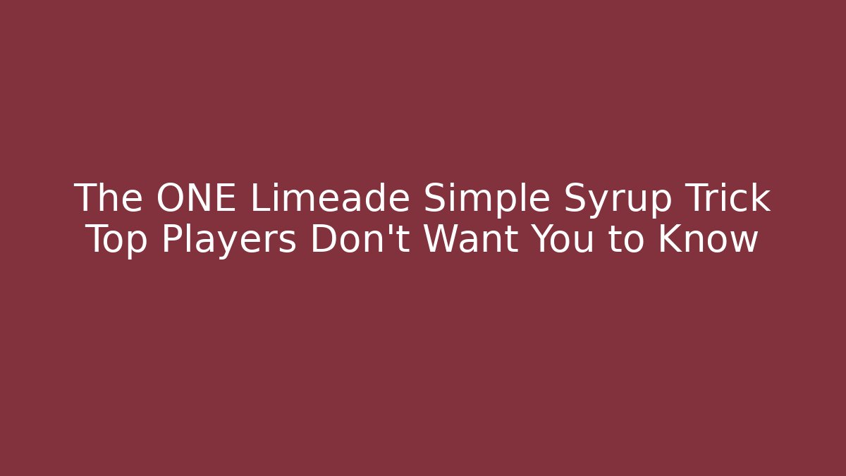 The ONE Limeade Simple Syrup Trick Top Players Don’t Want You to Know