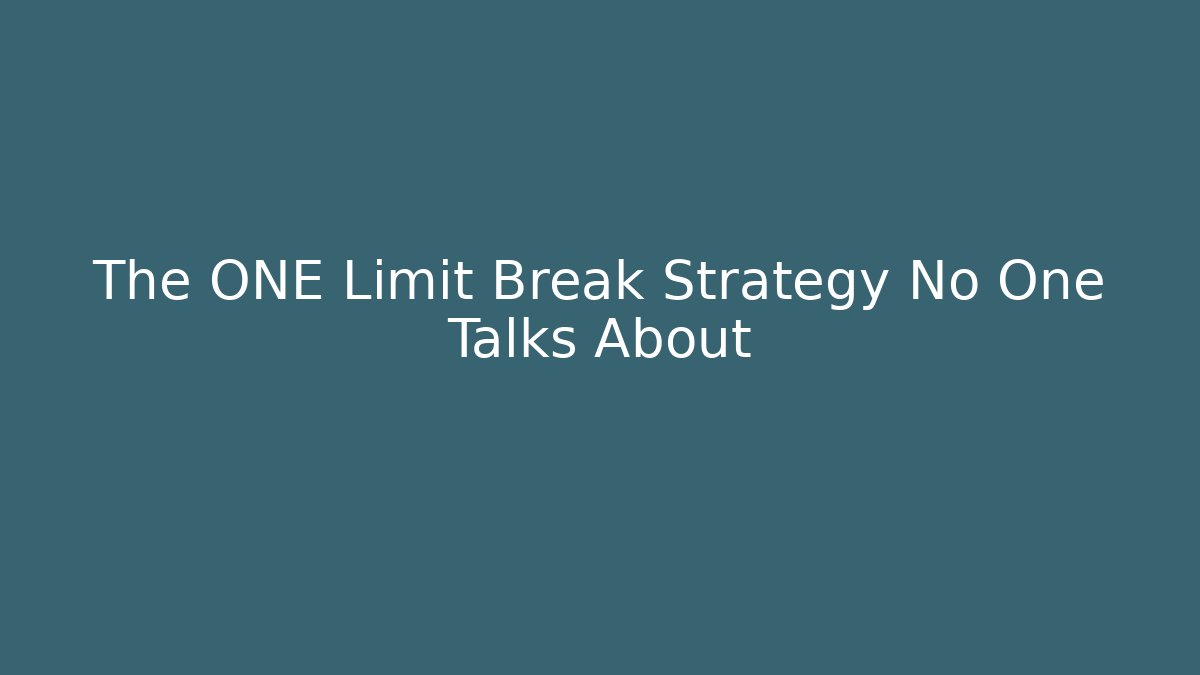 The ONE Limit Break Strategy No One Talks About