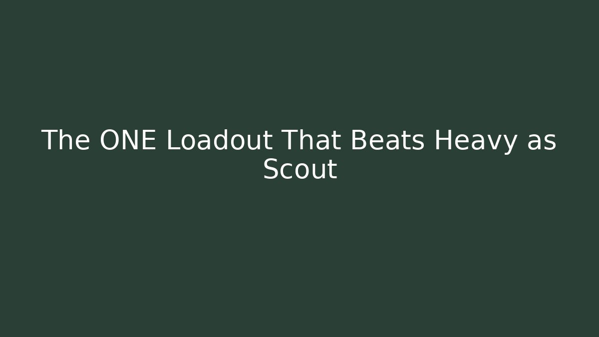 The ONE Loadout That Beats Heavy as Scout