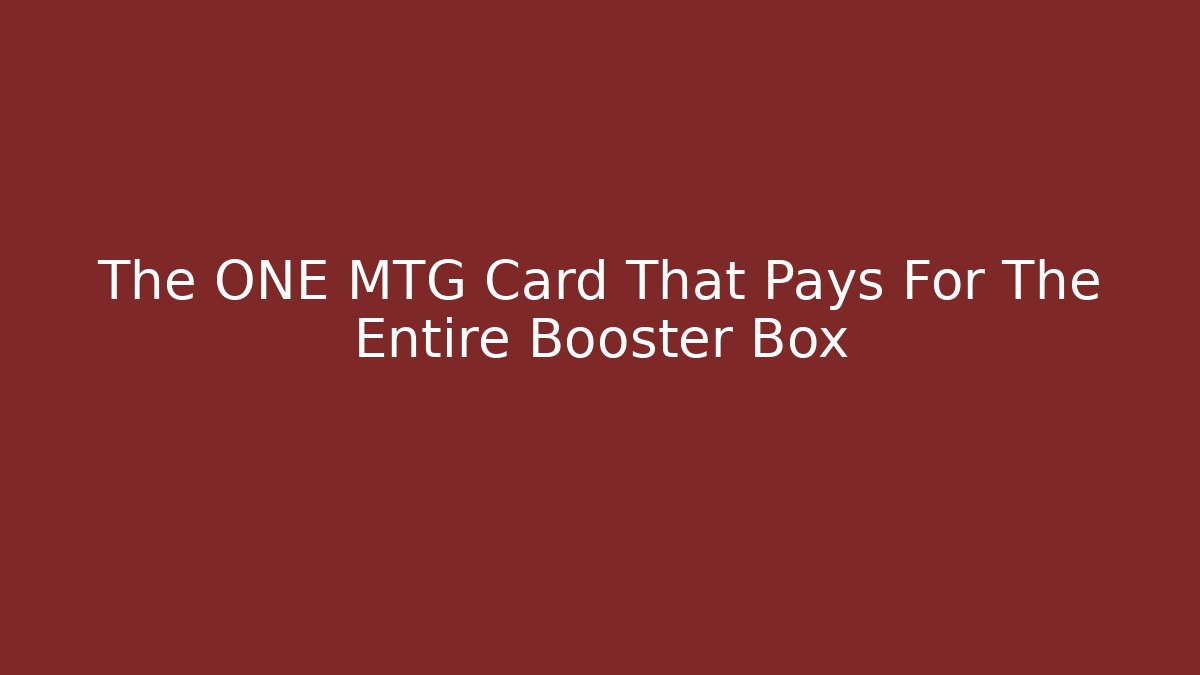 The ONE MTG Card That Pays For The Entire Booster Box