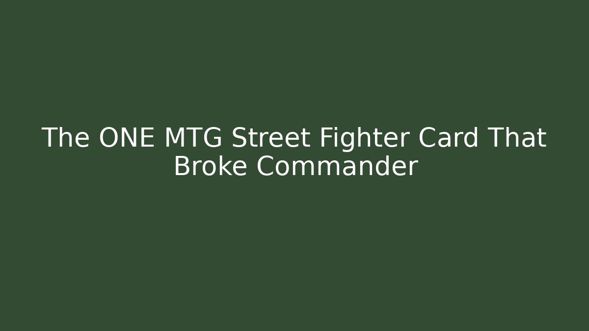 The ONE MTG Street Fighter Card That Broke Commander - Critter Realm