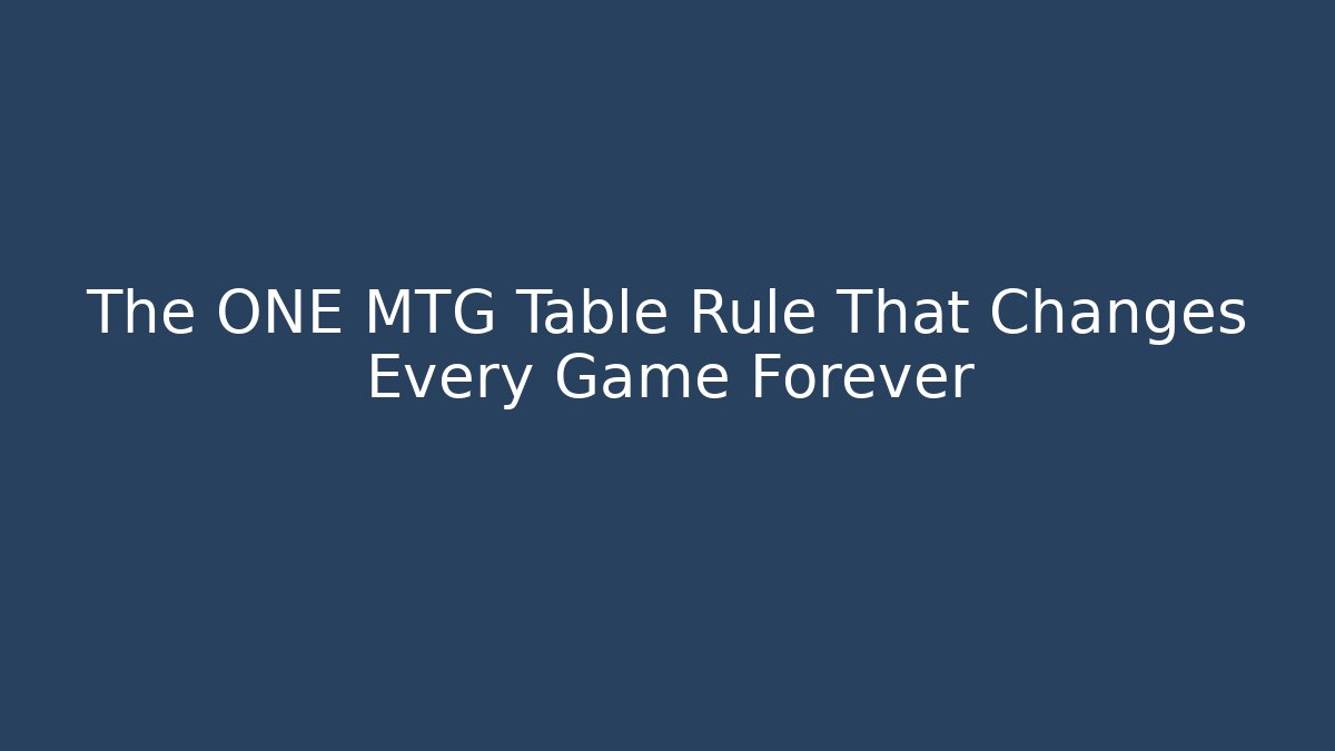 The ONE MTG Table Rule That Changes Every Game Forever