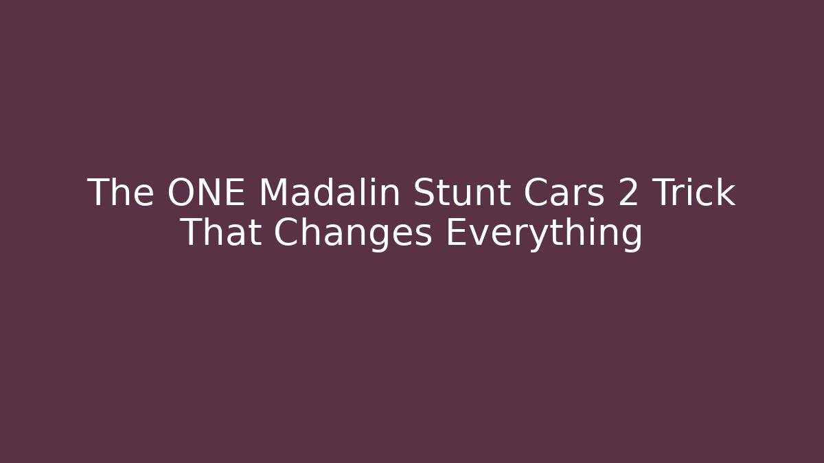 The ONE Madalin Stunt Cars 2 Trick That Changes Everything - Critter Realm