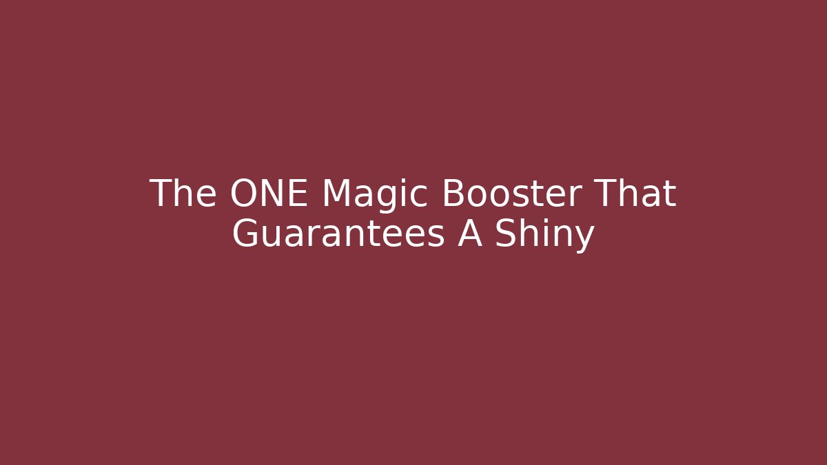 The ONE Magic Booster That Guarantees A Shiny