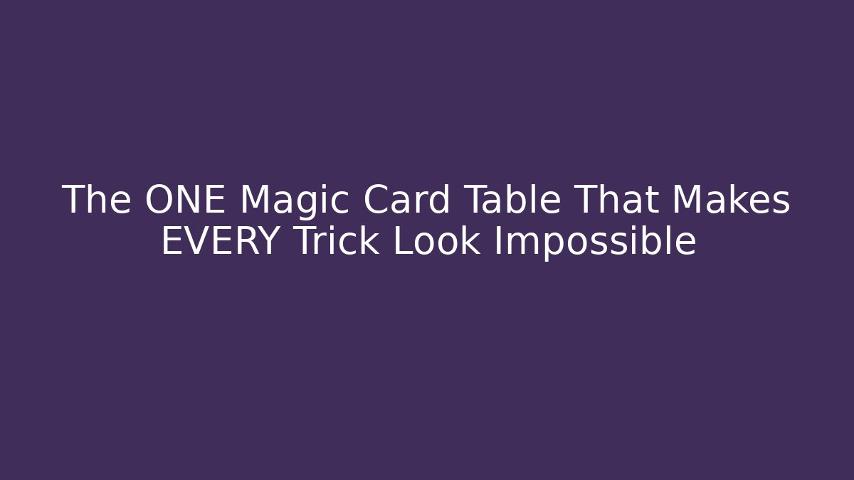 The ONE Magic Card Table That Makes EVERY Trick Look Impossible