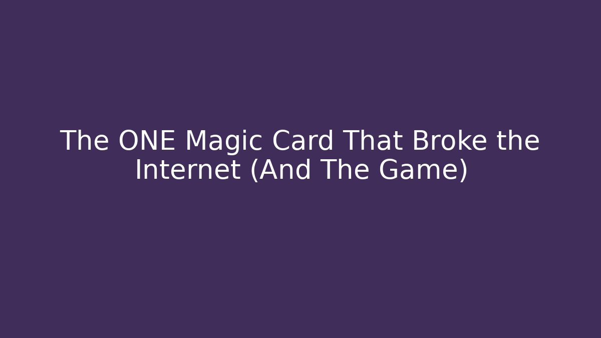 The ONE Magic Card That Broke the Internet (And The Game) - Critter Realm
