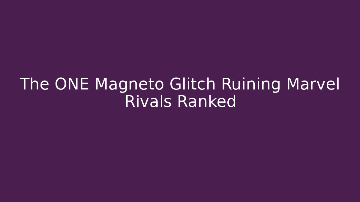 The ONE Magneto Glitch Ruining Marvel Rivals Ranked - Critter Realm