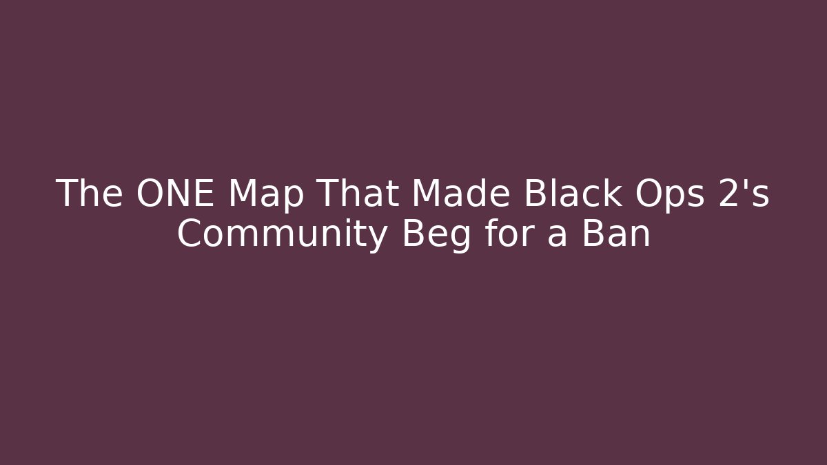 The ONE Map That Made Black Ops 2's Community Beg for a Ban - Critter Realm