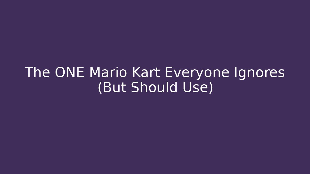 The ONE Mario Kart Everyone Ignores (But Should Use)