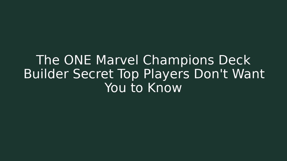 The ONE Marvel Champions Deck Builder Secret Top Players Don't Want You to Know