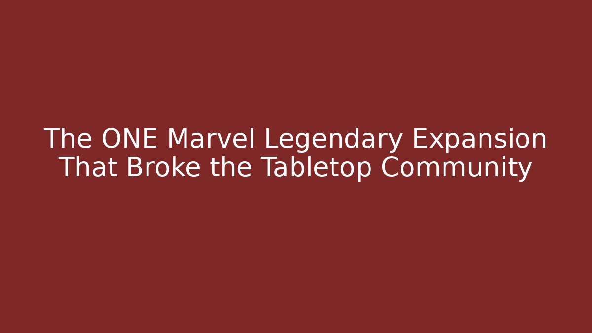 The ONE Marvel Legendary Expansion That Broke the Tabletop Community