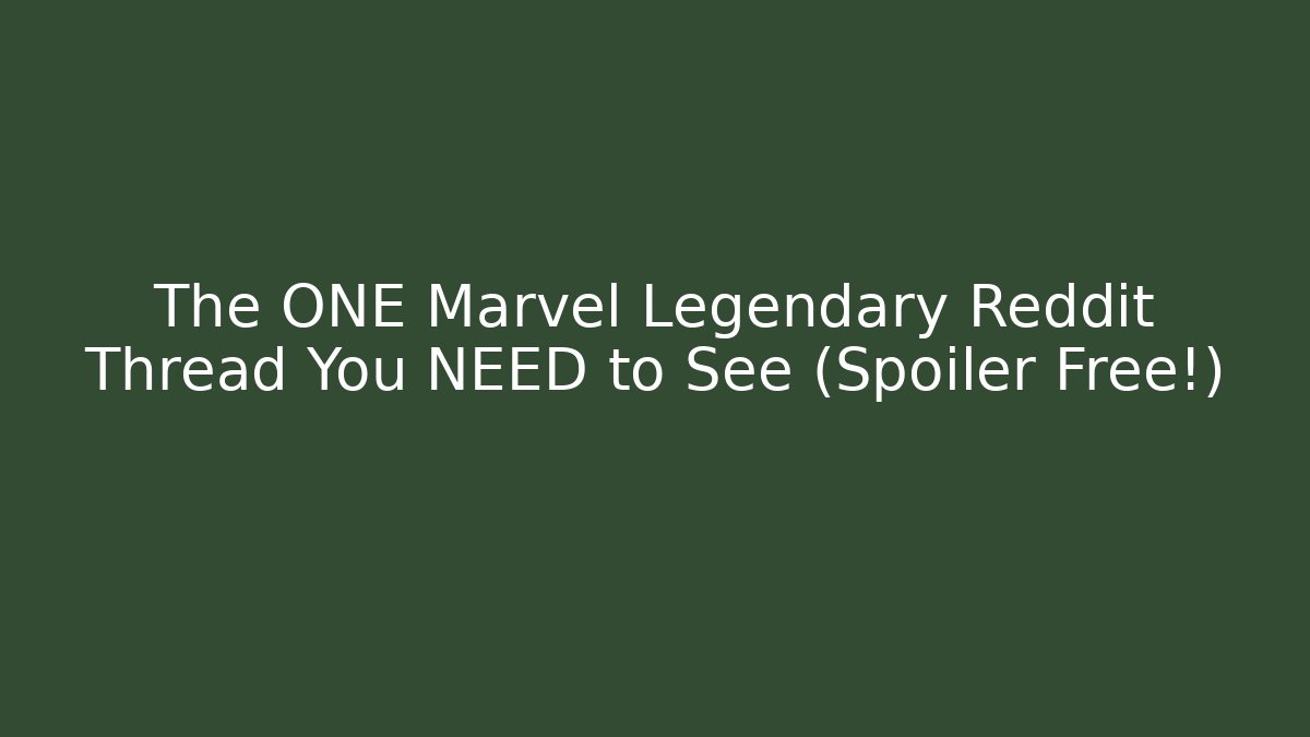 The ONE Marvel Legendary Reddit Thread You NEED to See (Spoiler Free!)