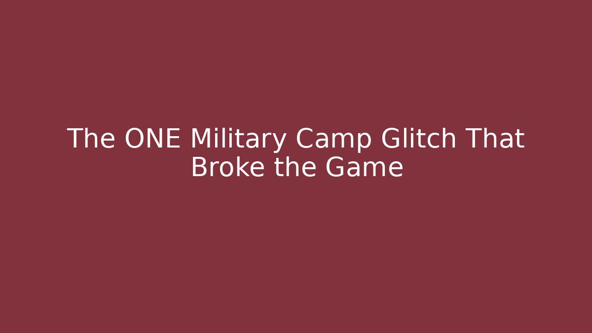 The ONE Military Camp Glitch That Broke the Game