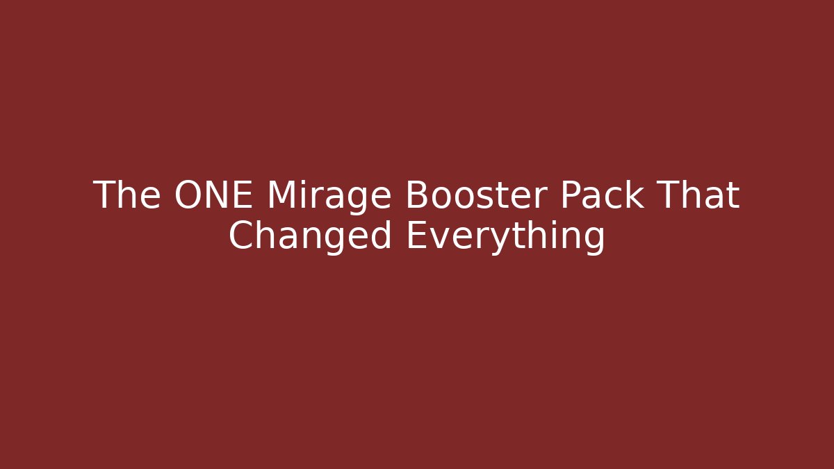 The ONE Mirage Booster Pack That Changed Everything