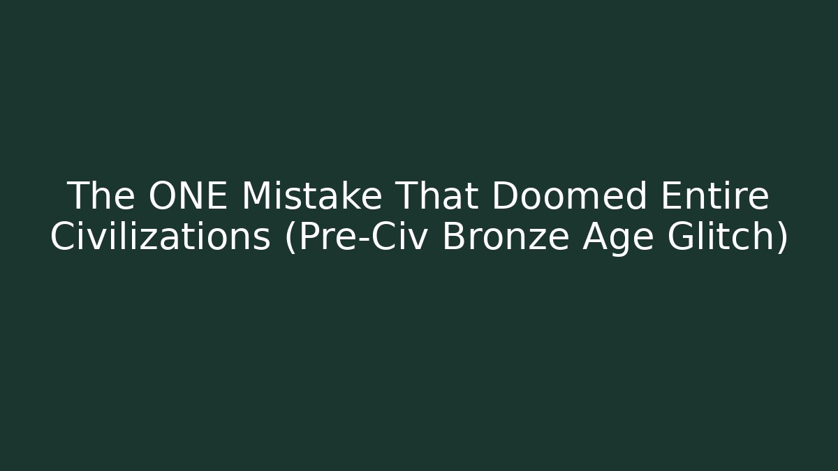 The ONE Mistake That Doomed Entire Civilizations (Pre-Civ Bronze Age Glitch) - Critter Realm