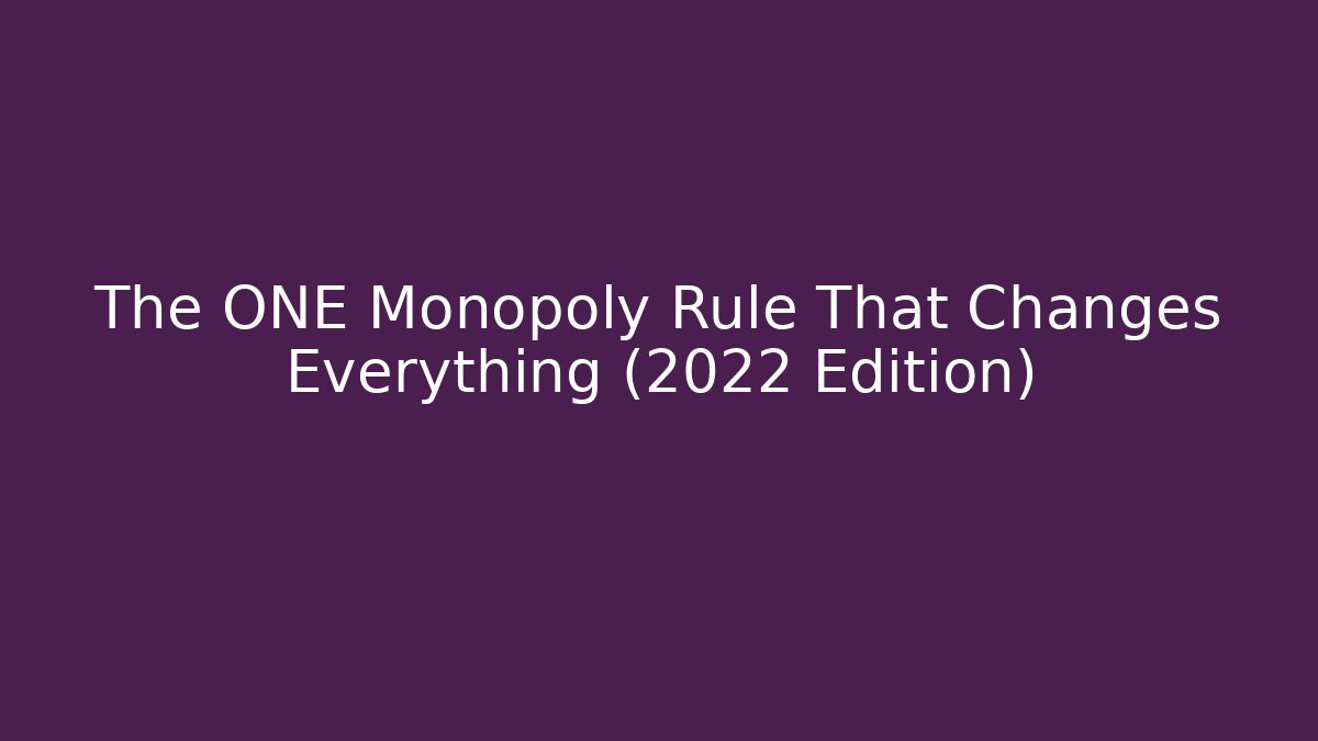 The ONE Monopoly Rule That Changes Everything (2022 Edition)