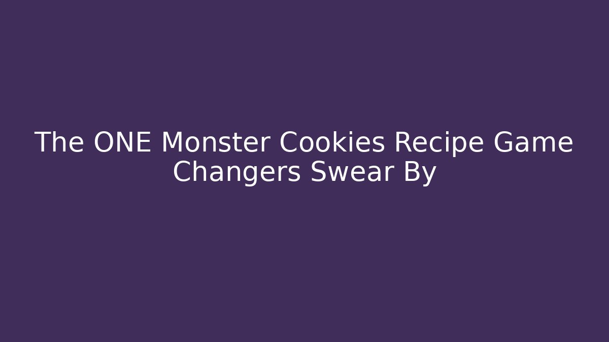 The ONE Monster Cookies Recipe Game Changers Swear By