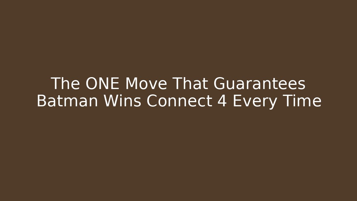 The ONE Move That Guarantees Batman Wins Connect 4 Every Time - Critter Realm
