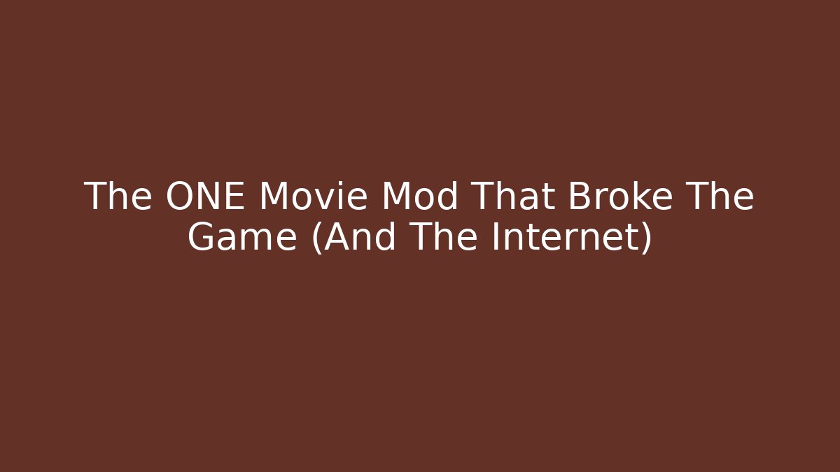 The ONE Movie Mod That Broke The Game (And The Internet)