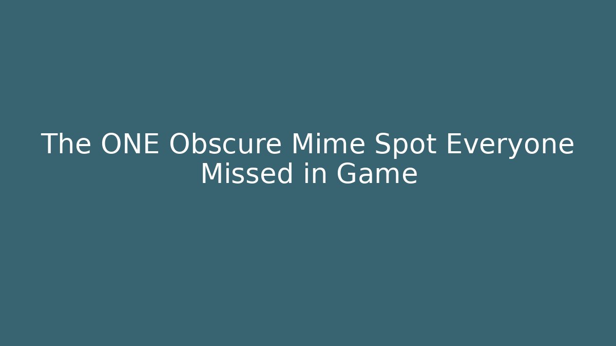 The ONE Obscure Mime Spot Everyone Missed in Game