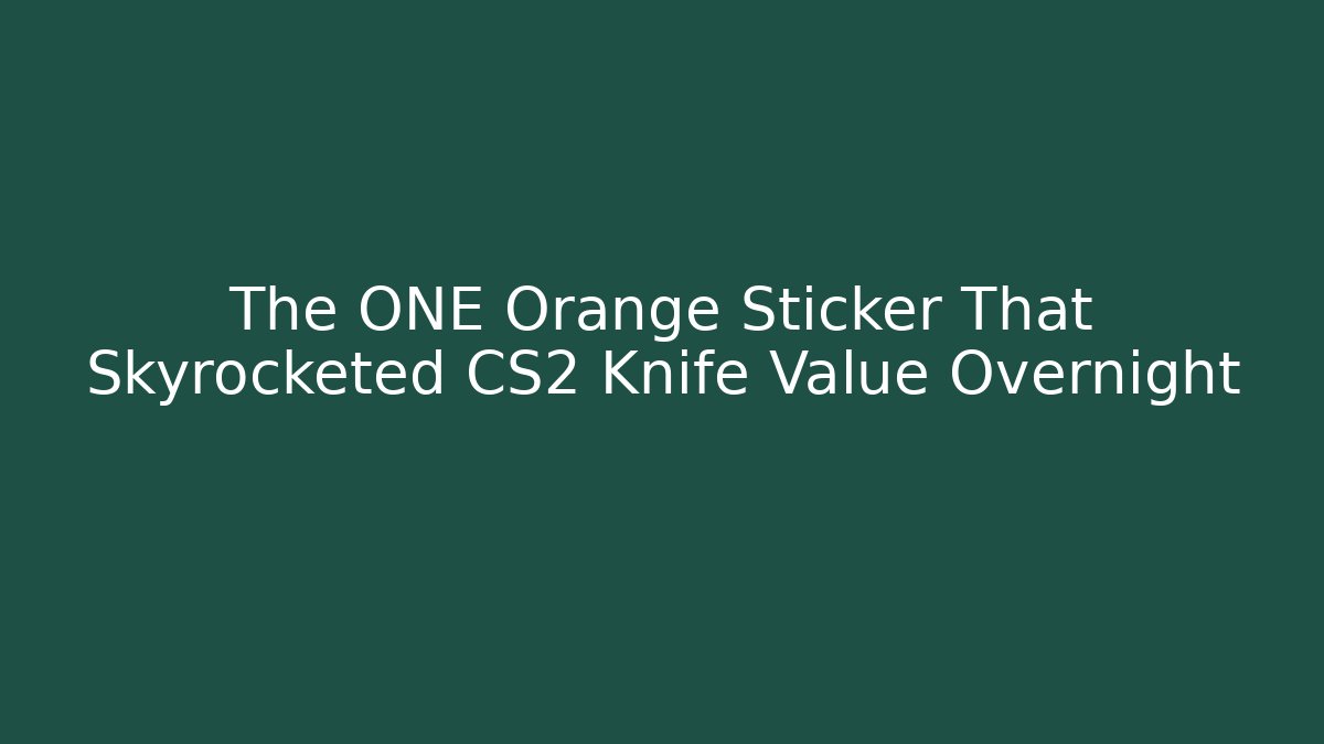 The ONE Orange Sticker That Skyrocketed CS2 Knife Value Overnight - Critter Realm
