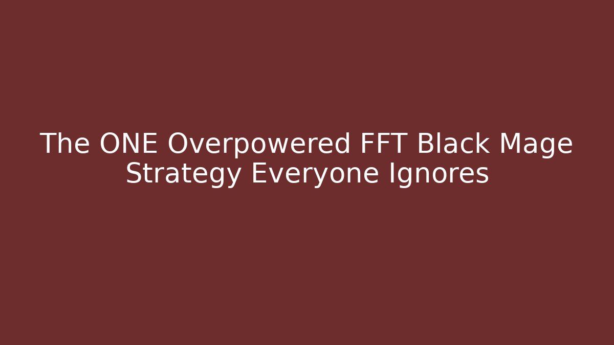 The ONE Overpowered FFT Black Mage Strategy Everyone Ignores