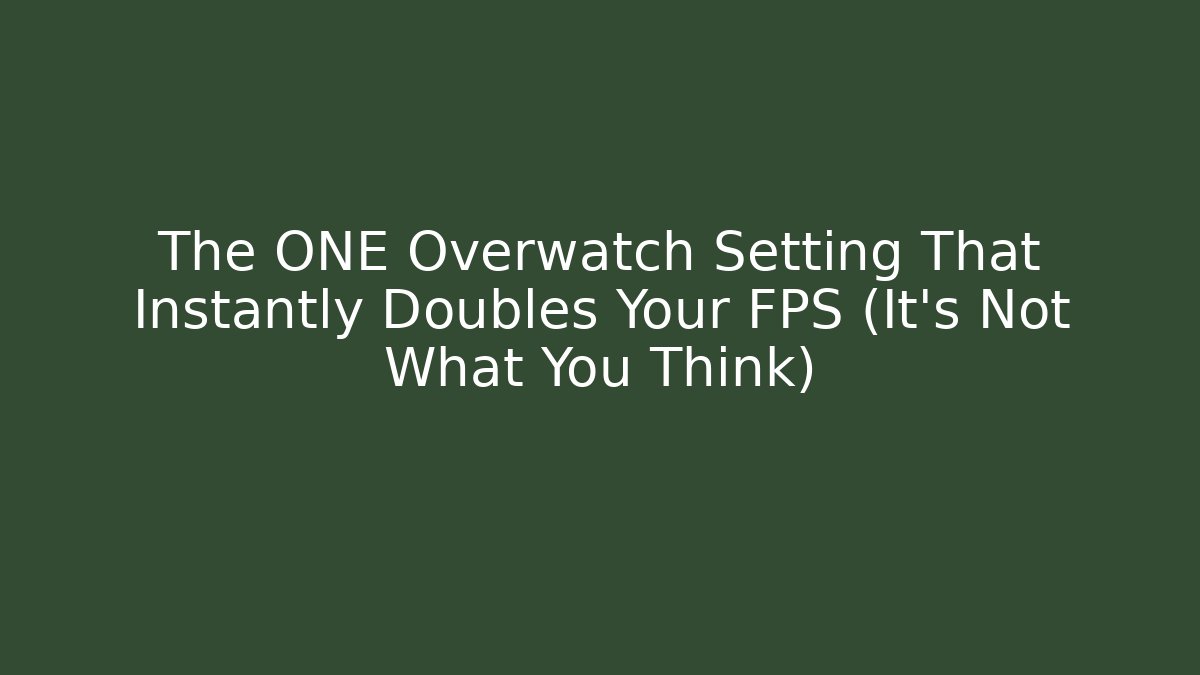 The ONE Overwatch Setting That Instantly Doubles Your FPS (It's Not What You Think)