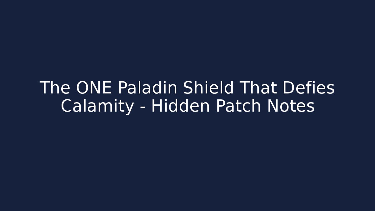 The ONE Paladin Shield That Defies Calamity – Hidden Patch Notes