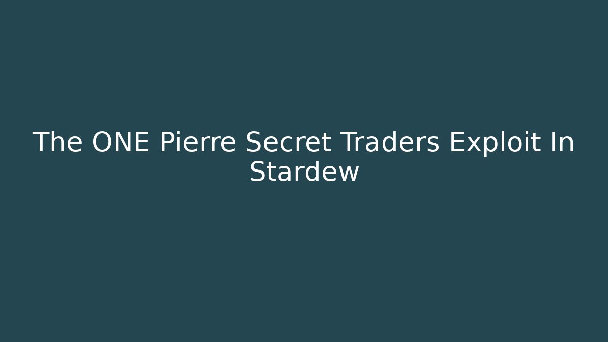 The ONE Pierre Secret Traders Exploit In Stardew - Critter Realm