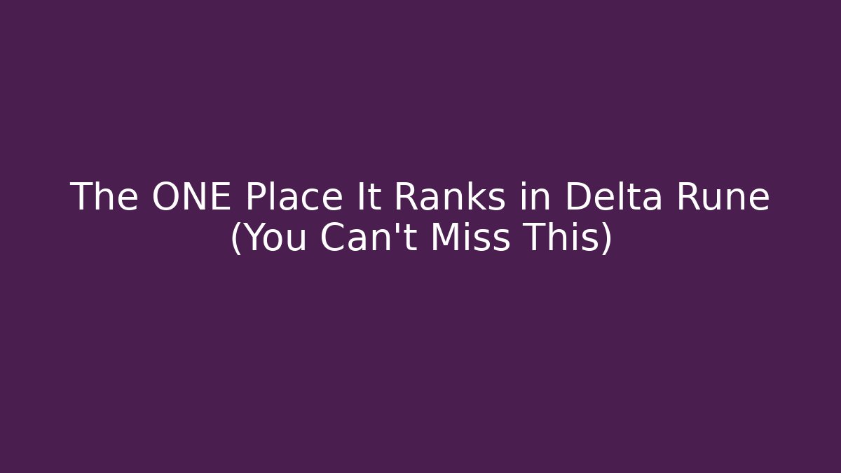 The ONE Place It Ranks in Delta Rune (You Can't Miss This)