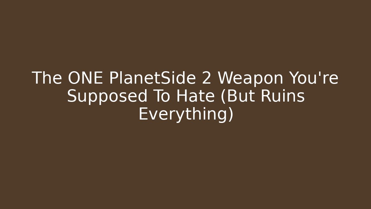 The ONE PlanetSide 2 Weapon You're Supposed To Hate (But Ruins Everything)