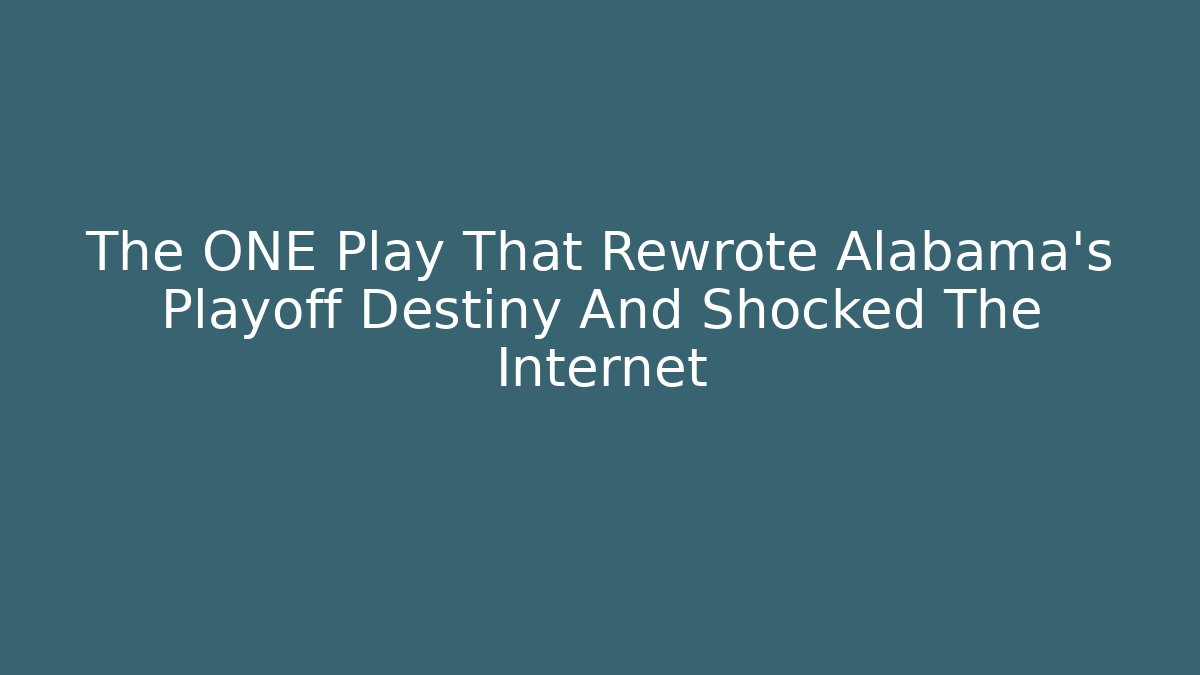 The ONE Play That Rewrote Alabama's Playoff Destiny And Shocked The Internet