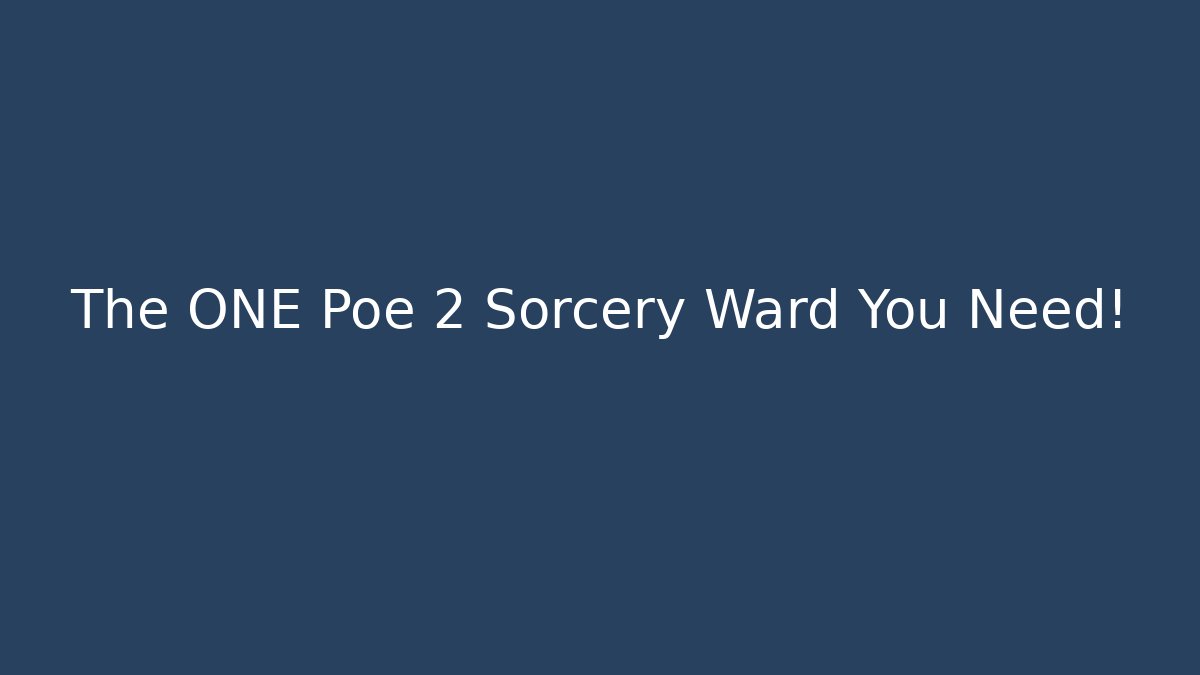 The ONE Poe 2 Sorcery Ward You Need!