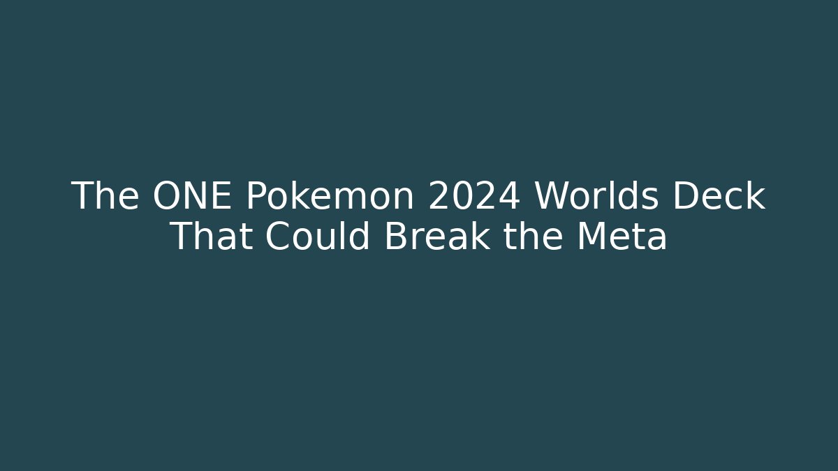 The ONE Pokémon 2024 Worlds Deck That Could Break the Meta