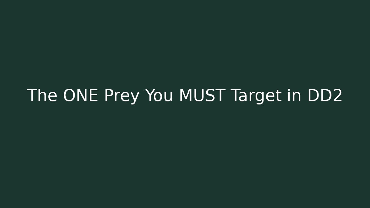 The ONE Prey You MUST Target in DD2