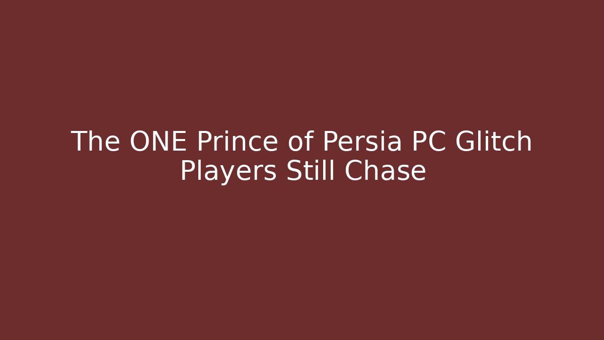 The ONE Prince of Persia PC Glitch Players Still Chase
