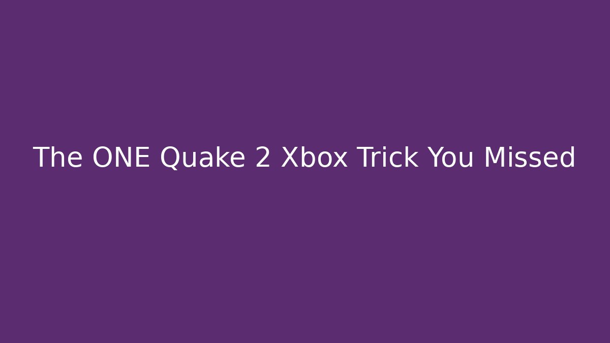 The ONE Quake 2 Xbox Trick You Missed