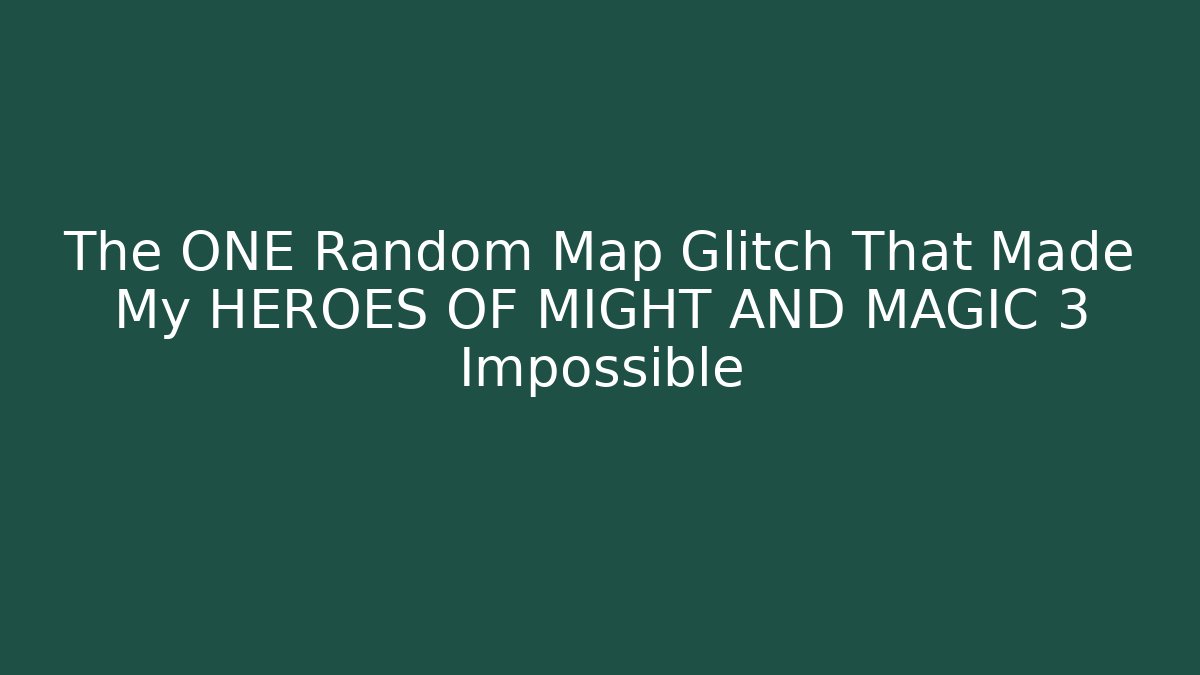 The ONE Random Map Glitch That Made My HEROES OF MIGHT AND MAGIC 3 Impossible