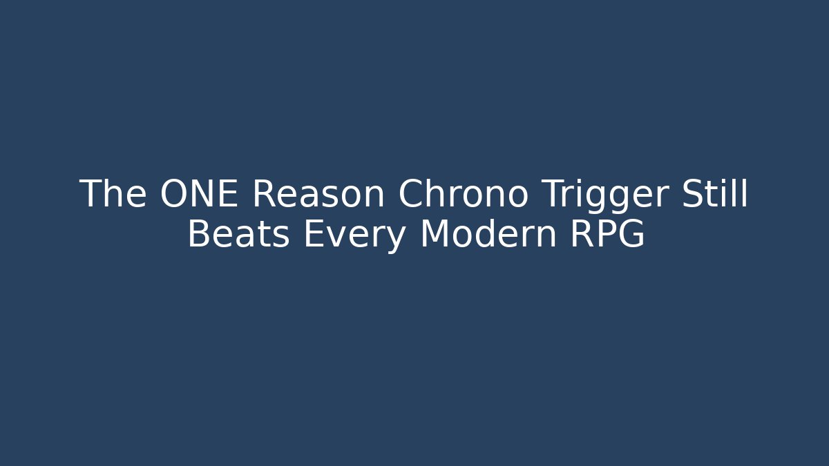 The ONE Reason Chrono Trigger Still Beats Every Modern RPG