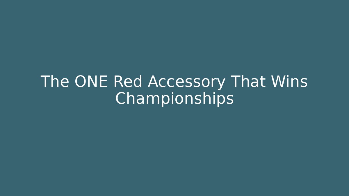 The ONE Red Accessory That Wins Championships