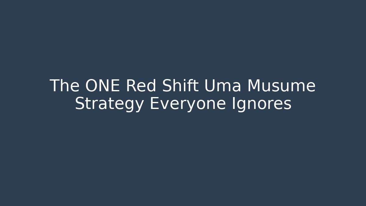 The ONE Red Shift Uma Musume Strategy Everyone Ignores - Critter Realm