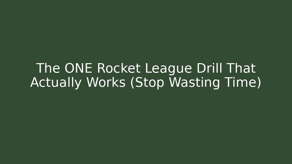 The ONE Rocket League Drill That Actually Works (Stop Wasting Time)