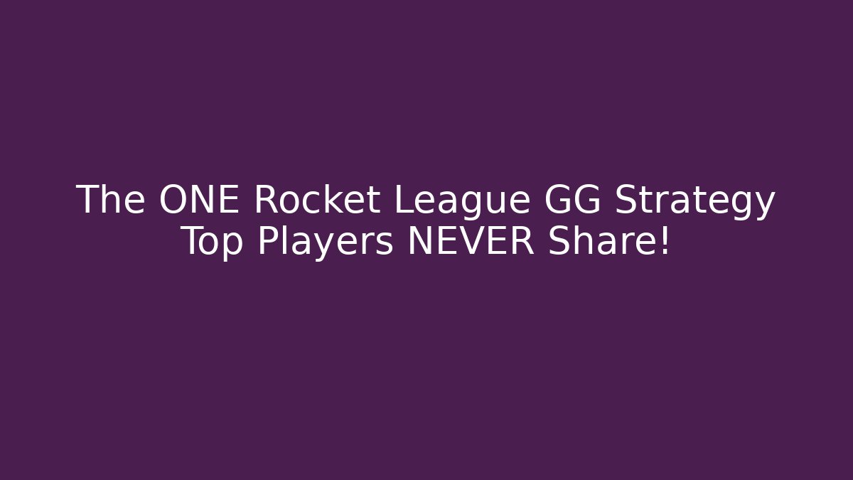 The ONE Rocket League GG Strategy Top Players NEVER Share!