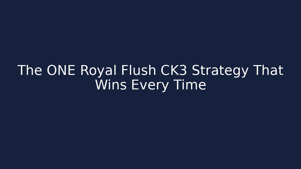 The ONE Royal Flush CK3 Strategy That Wins Every Time - Critter Realm