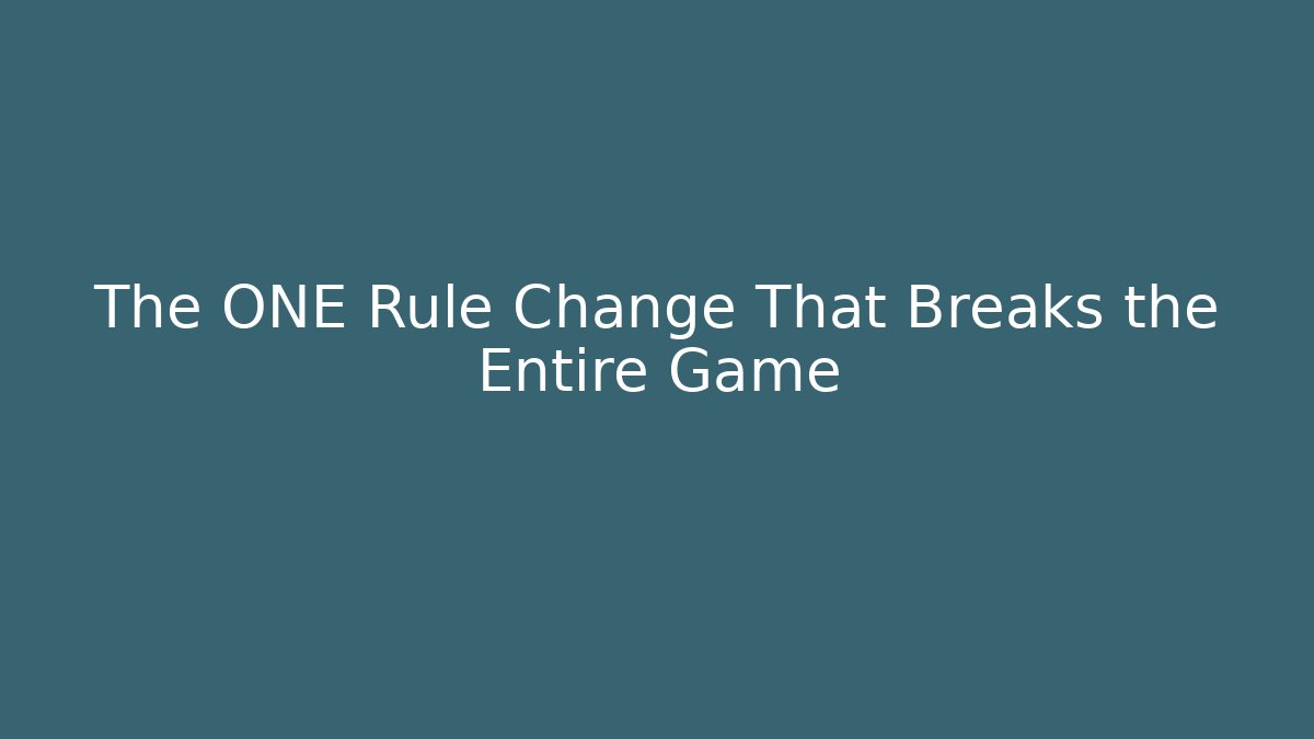 The ONE Rule Change That Breaks the Entire Game