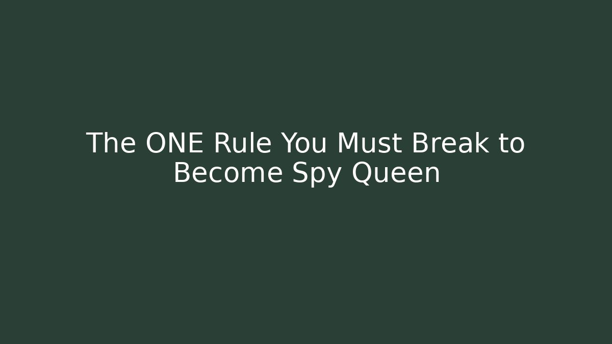 The ONE Rule You Must Break to Become Spy Queen