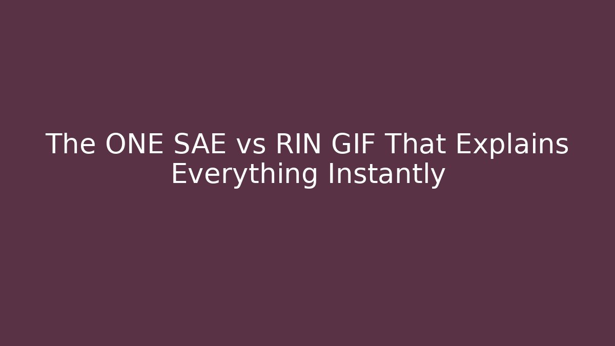 The ONE SAE vs RIN GIF That Explains Everything Instantly