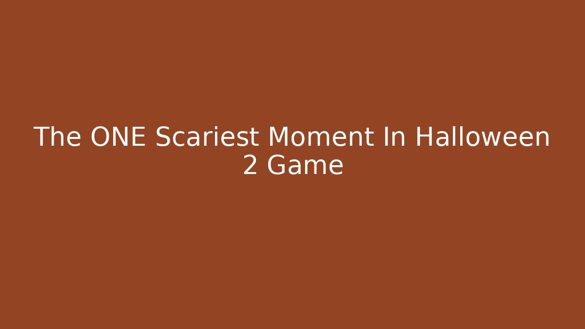 The ONE Scariest Moment In Halloween 2 Game